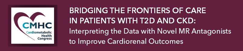 Digital Pathway - Bridging the Frontiers of Care in Patients with T2D and CKD: Interpreting the Data with Novel MR Antagonists to Improve Cardiorenal Outcomes